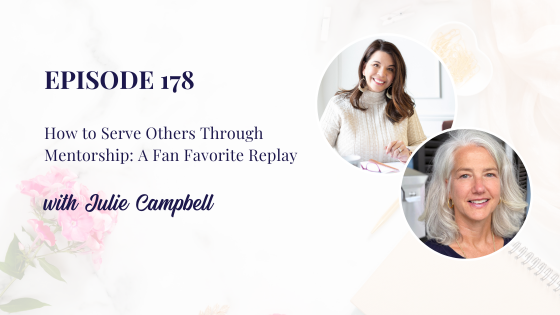 How to Serve Others Through Mentorship with Julie Campbell: A Fan Favorite Replay