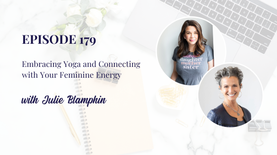 Embracing Yoga and Connecting with Your Feminine Energy with Julie Blamphin