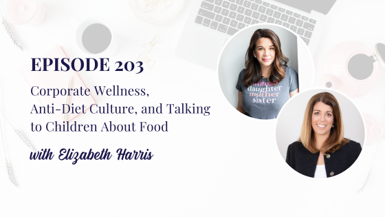 Corporate Wellness, Anti-Diet Culture, and Talking to Children About Food with Elizabeth Harris