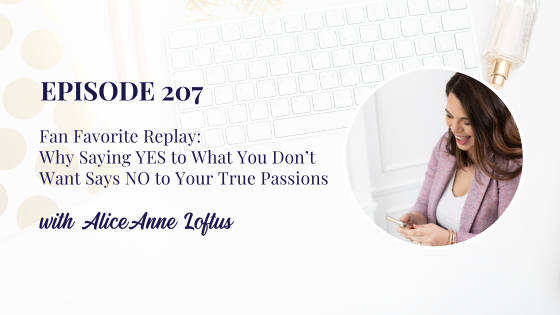 Fan Favorite Replay: Why Saying YES to What You Don’t Want Says NO to Your True Passions