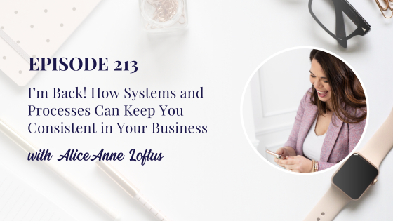 I’m Back! How Systems and Processes Can Keep You Consistent in Your Business