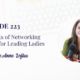 6 Benefits of Networking Groups for Leading Ladies