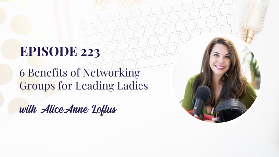 6 Benefits of Networking Groups for Leading Ladies