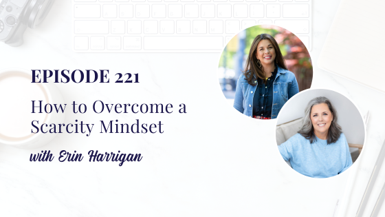 How to Overcome a Scarcity Mindset with Erin Harrigan