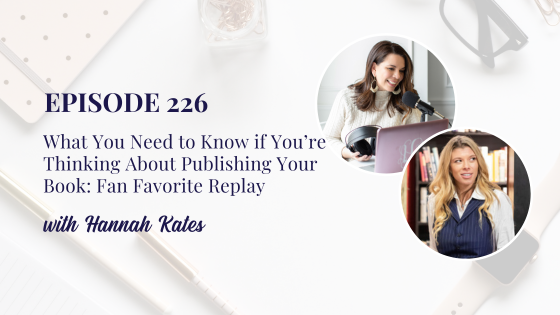 What You Need to Know if You’re Thinking About Publishing Your Book, with Hannah Kates: Fan Favorite Replay