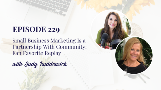 Small Business Marketing Is a Partnership With Community with Judy Buddensick: Fan Favorite Replay