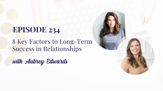 8 Key Factors to Long-Term Success in Relationships with Aubrey Edwards