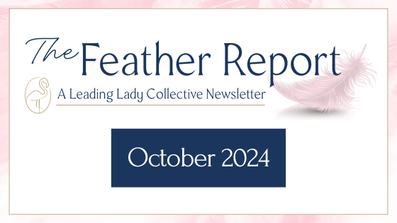 The Feather Report - A Leading Lady Collective Newsletter - October 2024