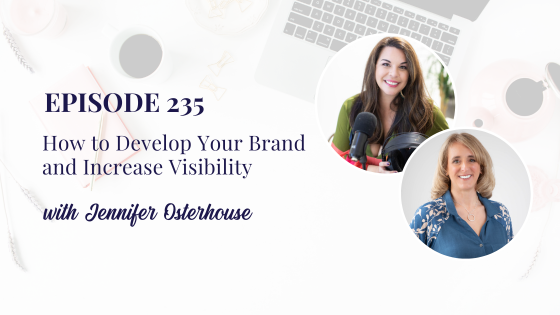 How to Develop Your Brand and Increase Visibility with Jennifer Osterhouse