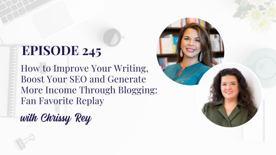 How to Improve Your Writing, Boost Your SEO and Generate More Income Through Blogging with Chrissy Rey: Fan Favorite Replay