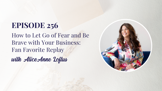 How to Let Go of Fear and Be Brave with Your Business: Fan Favorite Replay
