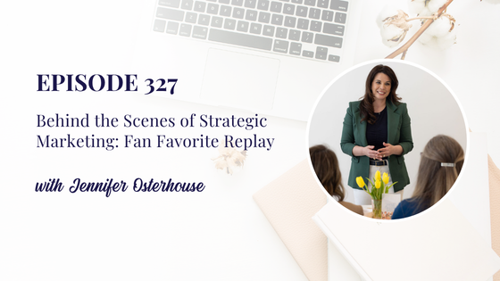 327: Behind the Scenes of Strategic Marketing with Jennifer Osterhouse: Fan Favorite Replay